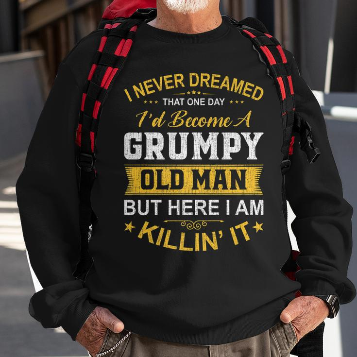 Mens I Never Dreamed That Id Become A Grumpy Old Man Grandpa  V4 Sweatshirt Gifts for Old Men