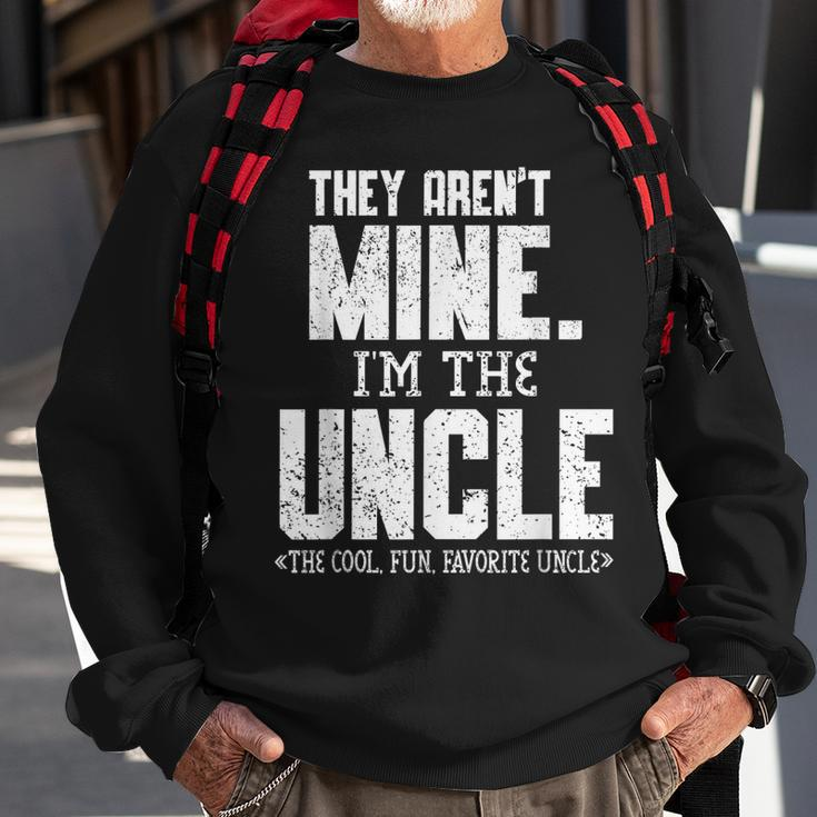 Mens They Arent Mine Im The Uncle The Cool Fun & Favorite Uncle Sweatshirt Gifts for Old Men