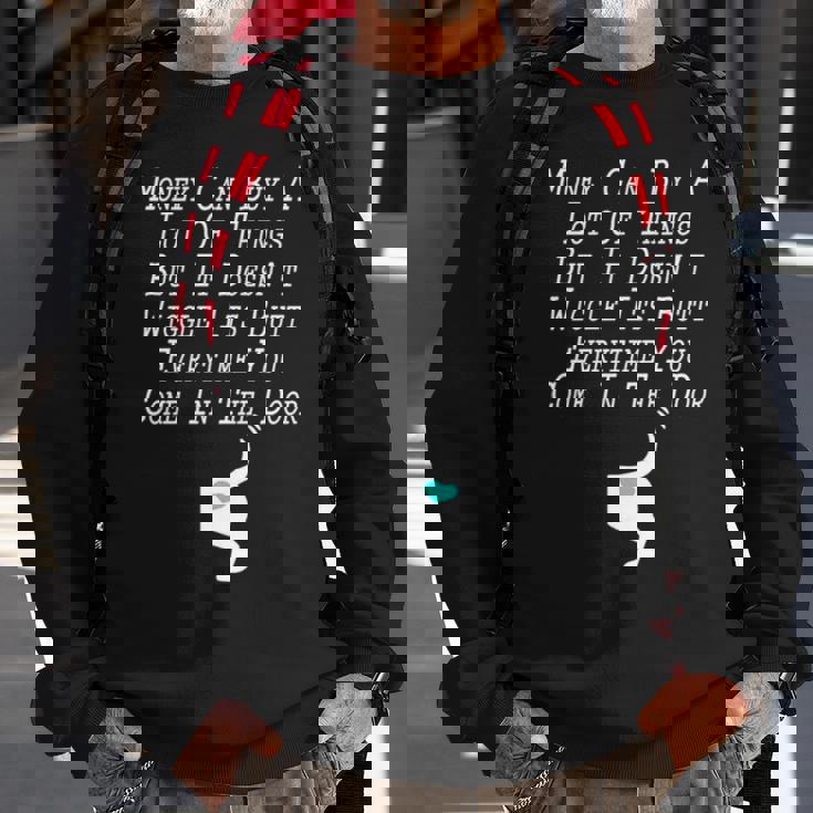 Money Can Buy A Lot Of Things But It Doesn’T Sweatshirt Gifts for Old Men