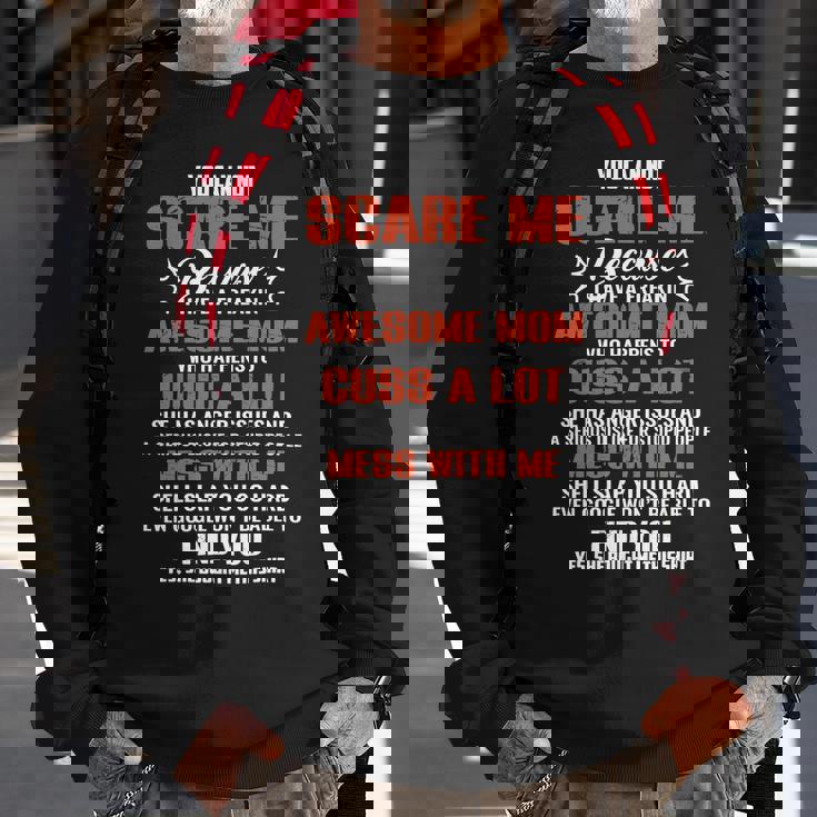 Mother Grandma You Can Not Scare Me Because I Have A Freakin Awesome Mom 79 Mom Grandmother Sweatshirt Gifts for Old Men