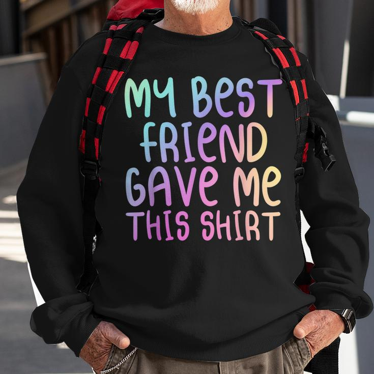 My Best Friend Gave Me This Rainbow Multicolor Forever Men Women Sweatshirt Graphic Print Unisex Gifts for Old Men