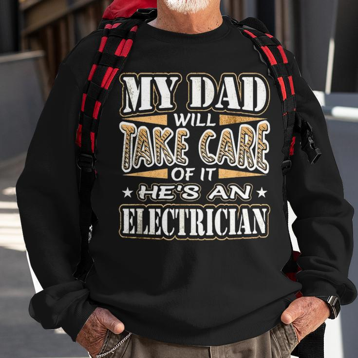 My Dad Take Care Hes An Electrician Fathers Day Sweatshirt Gifts for Old Men