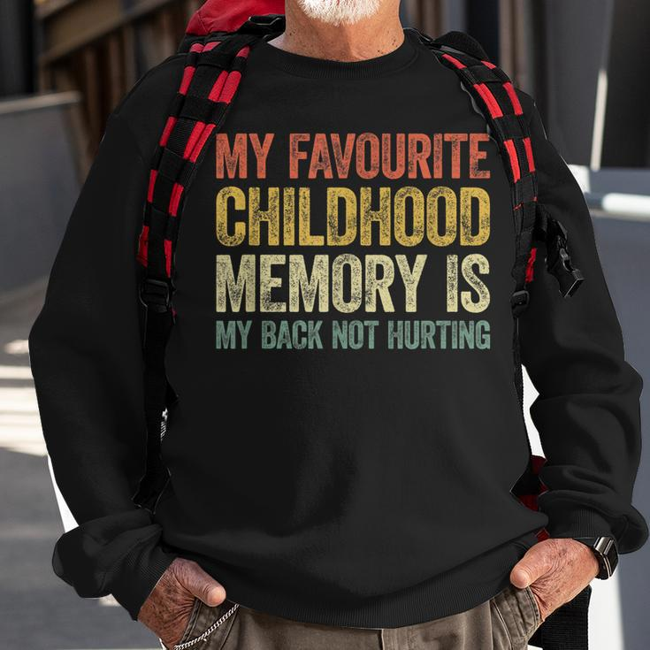My Favorite Childhood Memory Is My Back Not Hurting Sweatshirt Gifts for Old Men
