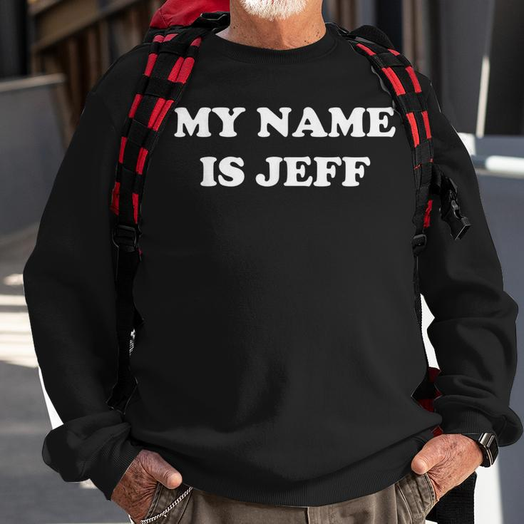 My Name Is Jeff Sweatshirt Gifts for Old Men