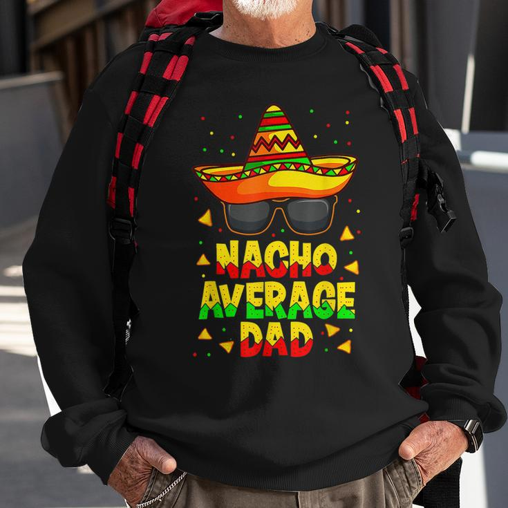 Nacho Average Dad Mexican Daddy Cinco De Mayo Father Fiesta V2 Sweatshirt Gifts for Old Men