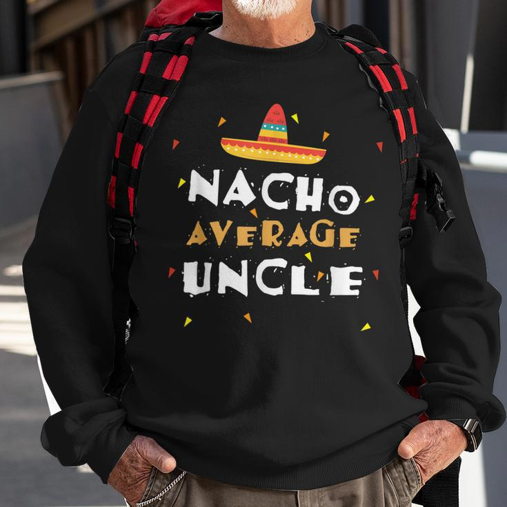 Nacho Average Uncle Mexican Uncle Gift For Mens Sweatshirt Gifts for Old Men