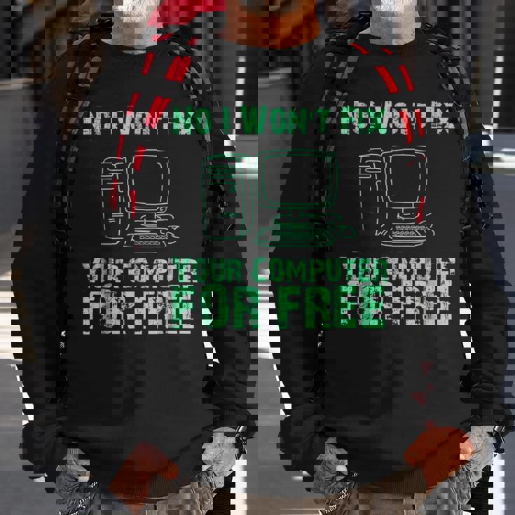 No I Will Not Fix Your Computer For FreeSweatshirt Gifts for Old Men