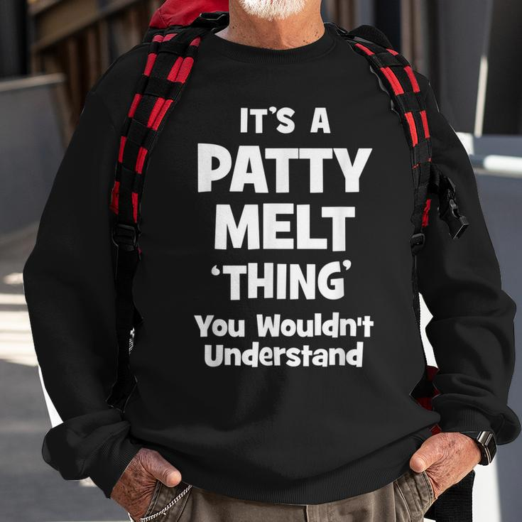 Patty Melt Thing You Wouldnt Understand Funny Sweatshirt Gifts for Old Men