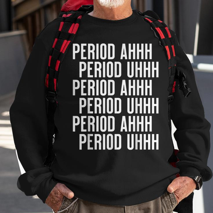 Period Ahh Period Uhh Funny Viral Men Women Sweatshirt Graphic Print Unisex Gifts for Old Men