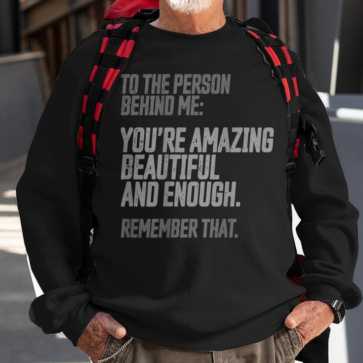 Person Behind Me Youre Amazing Beautiful Enough You Matter Sweatshirt Gifts for Old Men