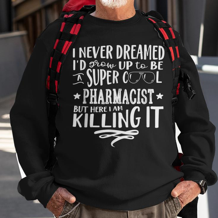 Pharmacist Never Dreamed Funny Saying Humor Sweatshirt Gifts for Old Men