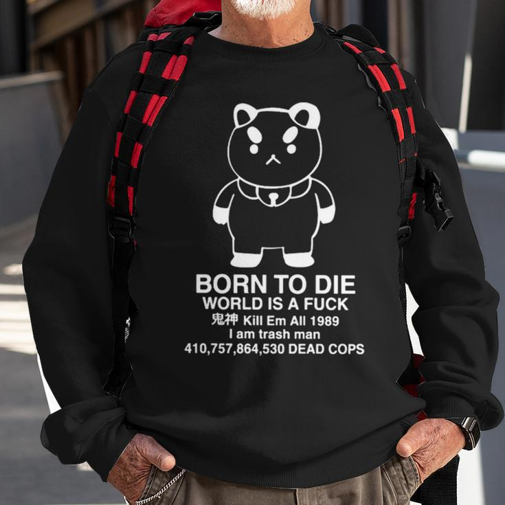 Puppycat Born To Die World Is A Fuck Kill Em All 1989 I Am Trash ManSweatshirt Gifts for Old Men