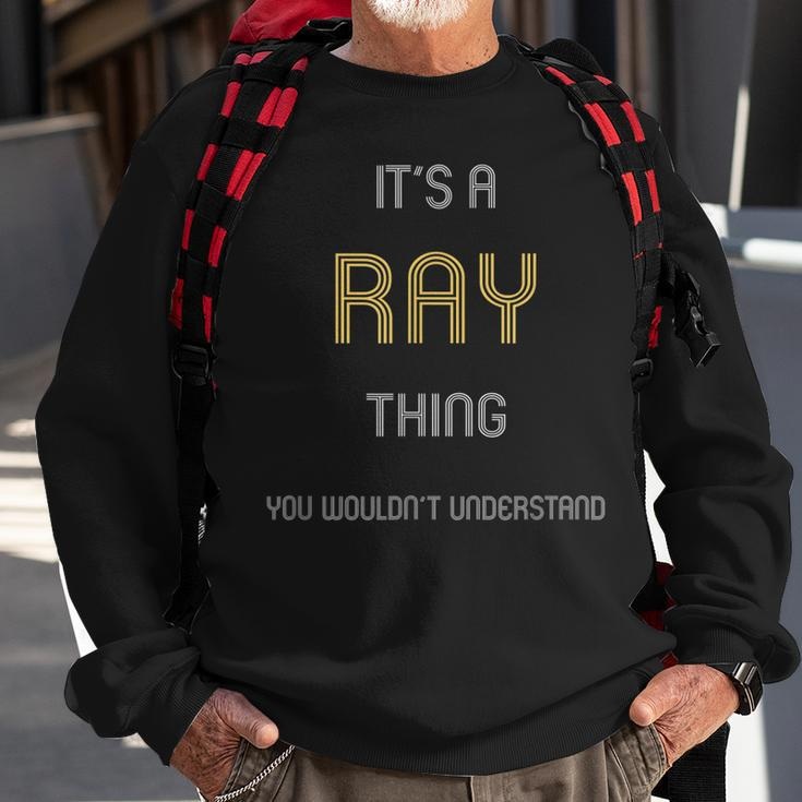 Ray Its A Name Thing You Wouldnt UnderstandSweatshirt Gifts for Old Men
