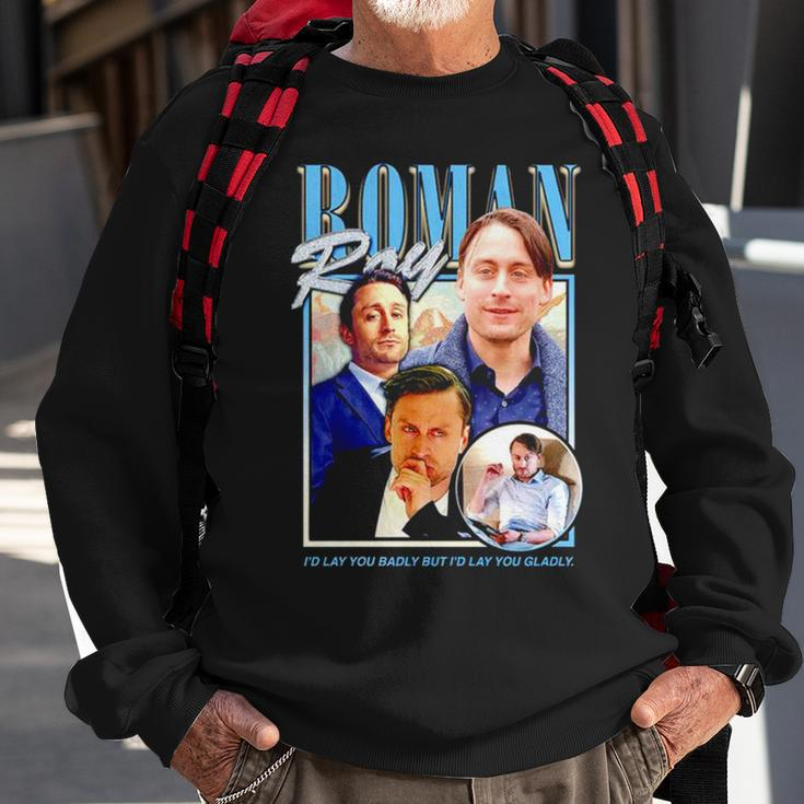 Roman Roy I’D Lay You Badly But I’D Lay You Gladly Sweatshirt Gifts for Old Men