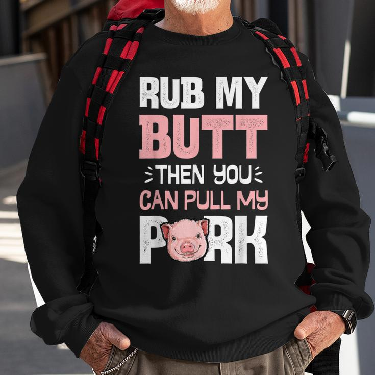 Rub My Butt Then You Can Pull My Pork Funny Pig Lovers Bbq Sweatshirt Gifts for Old Men