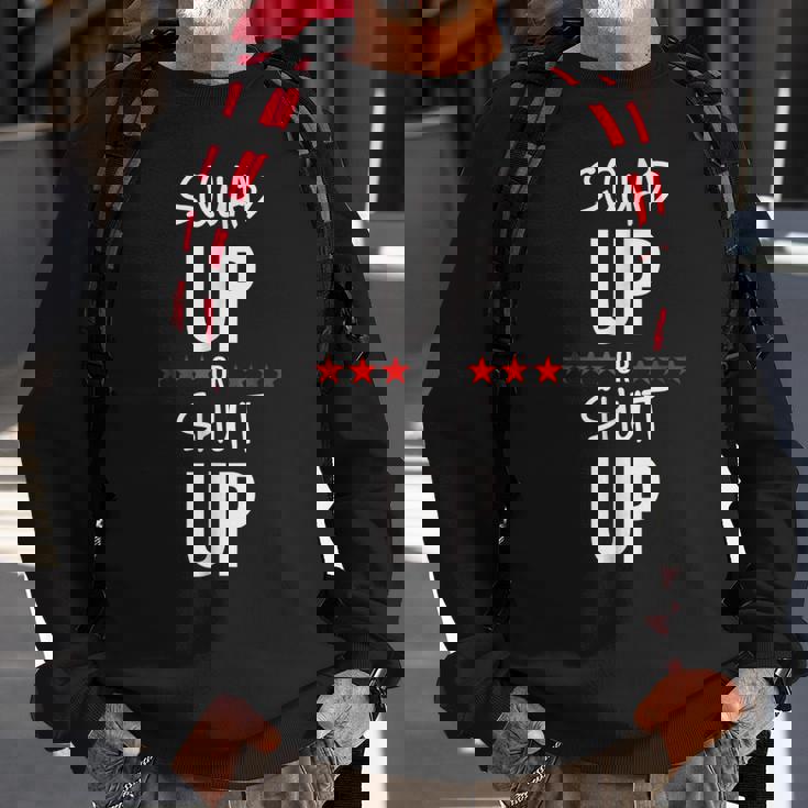 Squad Up Or Shut Up Sweatshirt Gifts for Old Men