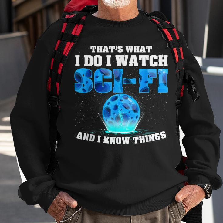 That What Do I Watch Sci-Fi & I Know Things Science Fiction Sweatshirt Gifts for Old Men