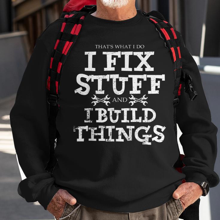 Thats What I Do I Fix Stuff And I Build Things Funny Quotes Sweatshirt ...