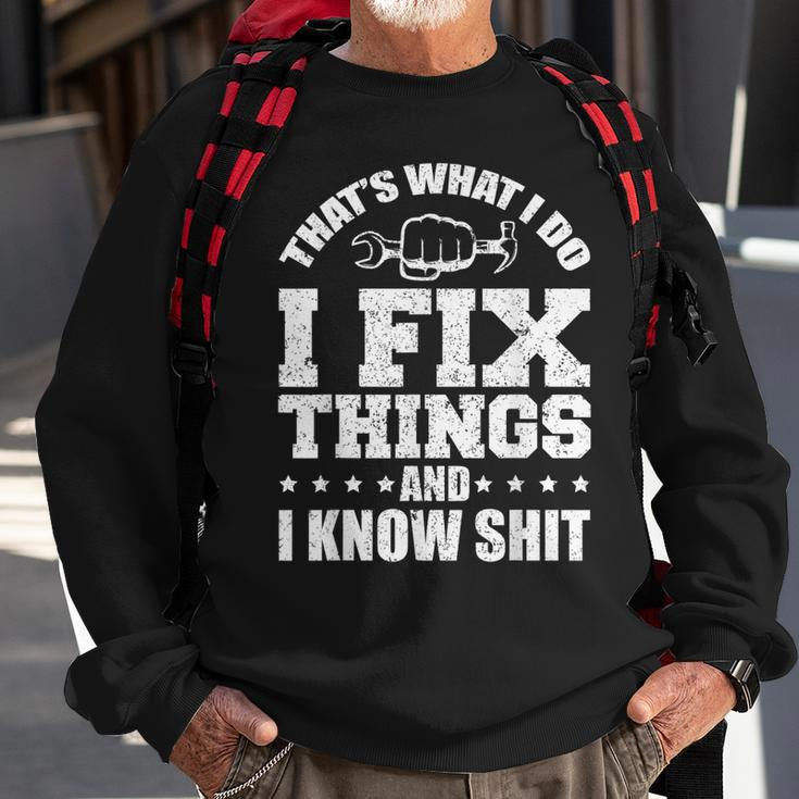 Thats What I Do I Fix Things And I Know Shit Funny Saying Sweatshirt Gifts for Old Men