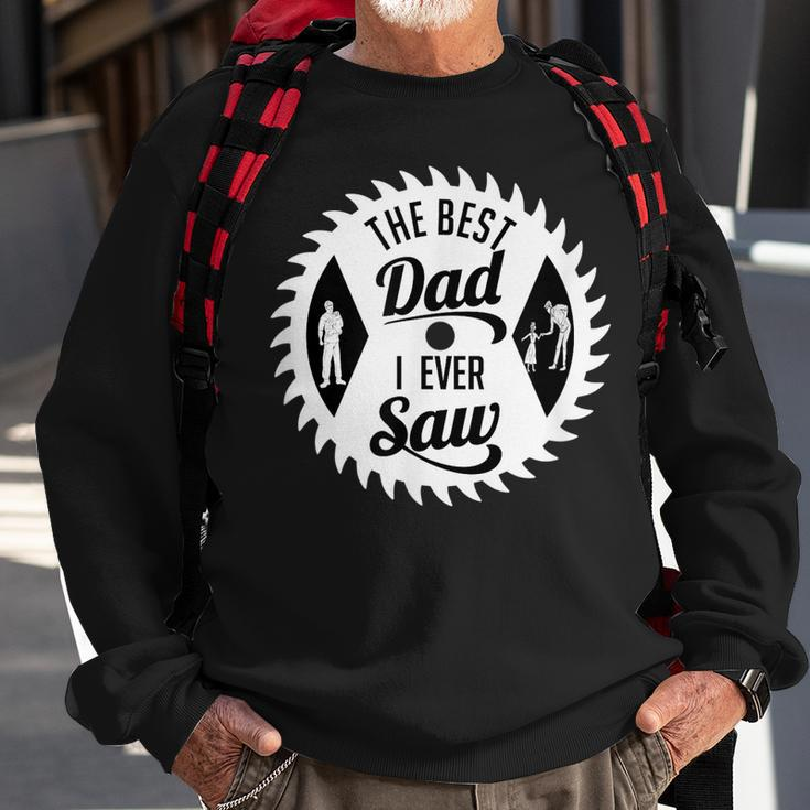 The Best Dad I Ever Saw In Saw Design For Woodworking Dads Sweatshirt Gifts for Old Men