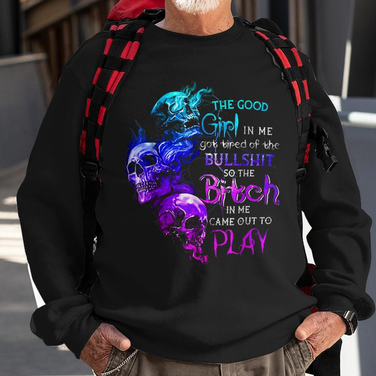 The Good Girl In Me Got Tired Of The Bullshit Sweatshirt Gifts for Old Men