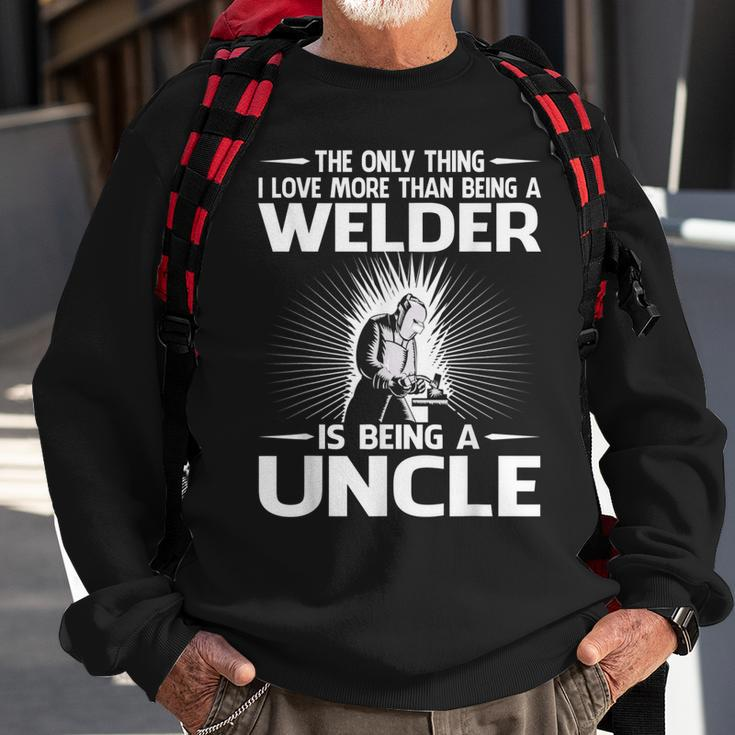 The Only Thing I Love More Than Being A Welder Uncle Sweatshirt Gifts for Old Men