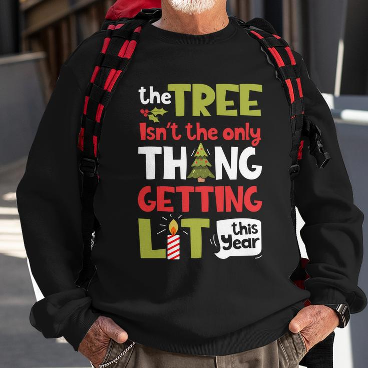 The Tree Isnt The Only Thing Getting Lit This Year Xmas Sweatshirt Gifts for Old Men