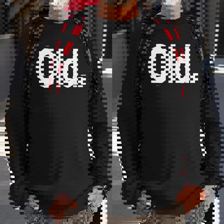 The Word Old | A That Says Old Sweatshirt Gifts for Old Men
