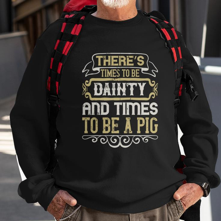There’S Times To Be Dainty And Times To Be A Pig Men Women Sweatshirt Graphic Print Unisex Gifts for Old Men