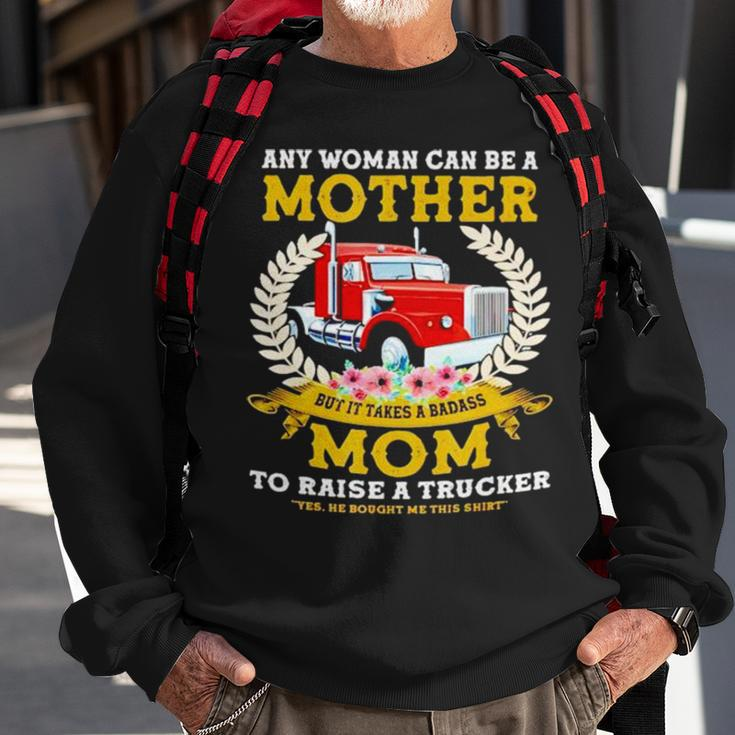 Trucker Any Woman Can Be A Mother But It Takes A Badass Mom Sweatshirt Gifts for Old Men