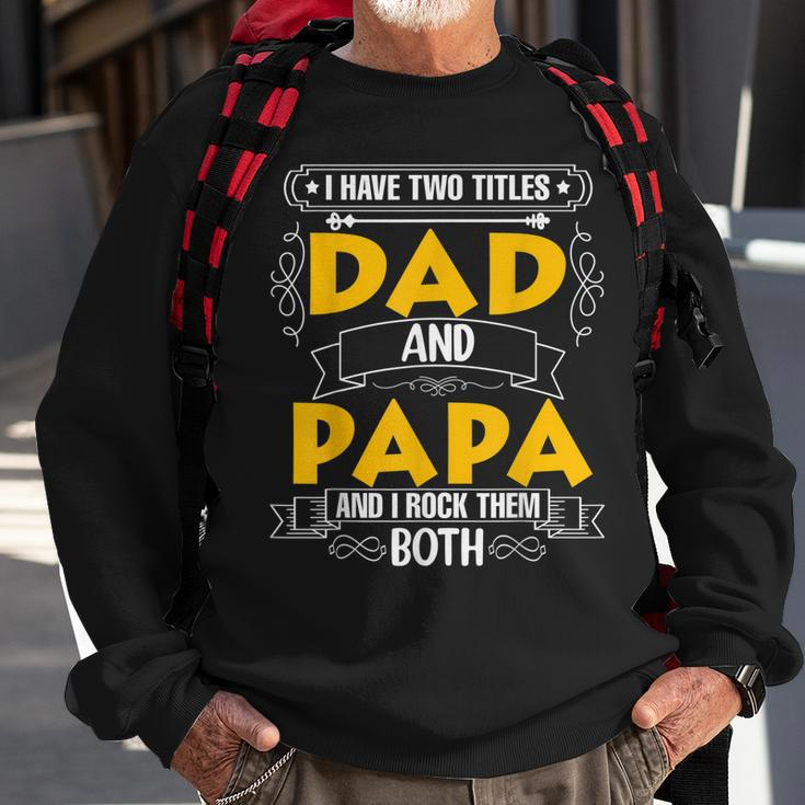 Two Titles Dad And Papa I Have Two Titles Dad And Papa Sweatshirt Gifts for Old Men