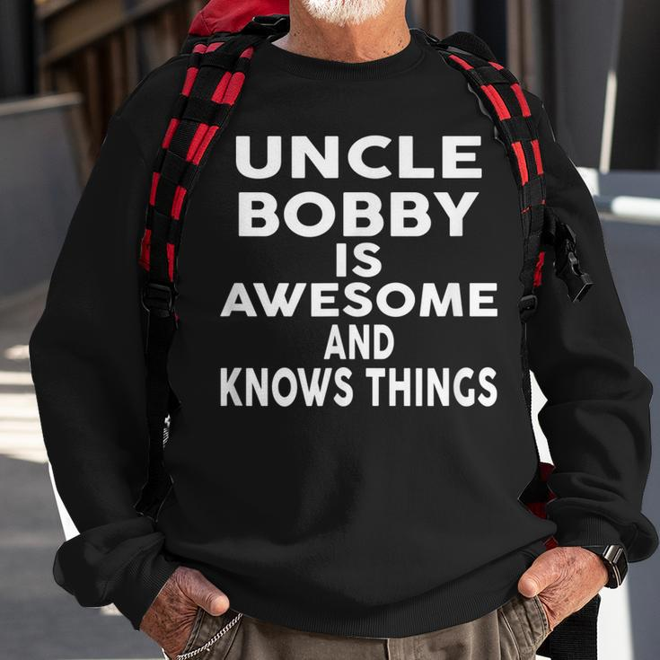Uncle Bobby Is Awesome And Knows Things Sweatshirt Gifts for Old Men
