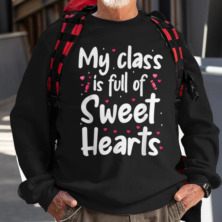 Valentines Day My Class Full Of Sweethearts Teacher Funny V5 Sweatshirt Gifts for Old Men