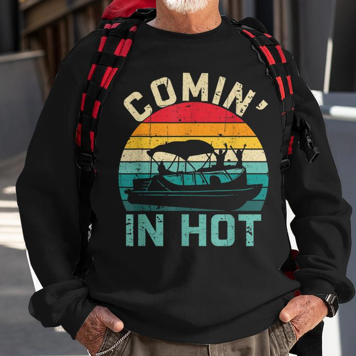 Vintage Comin In Hot Pontoon Boat Boating Dad Fathers Day Sweatshirt Gifts for Old Men