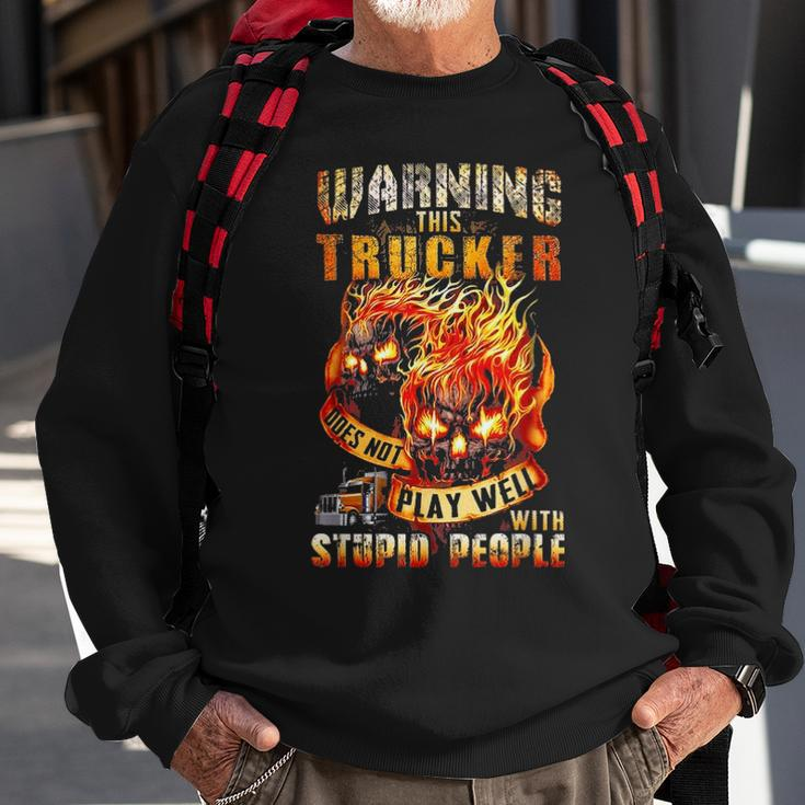 Warning This Trucker Does Not Play Well With Stupid People Sweatshirt Gifts for Old Men
