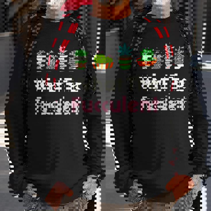 What The Fucculent Sweatshirt Gifts for Old Men