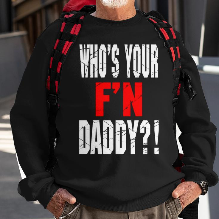 Who’S Your F’N Daddy Sweatshirt Gifts for Old Men