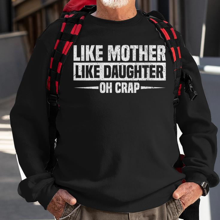 Womens Like Mother Like Daughter Oh Crap Funny Mothers Day Sweatshirt Gifts for Old Men