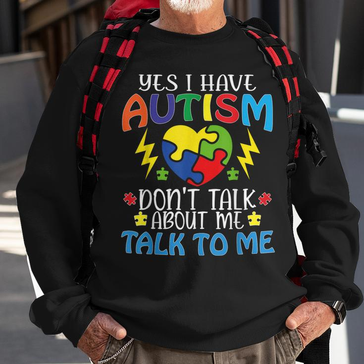 Yes I Have Autism Dont Talk About Me Talk To Me Sweatshirt Gifts for Old Men