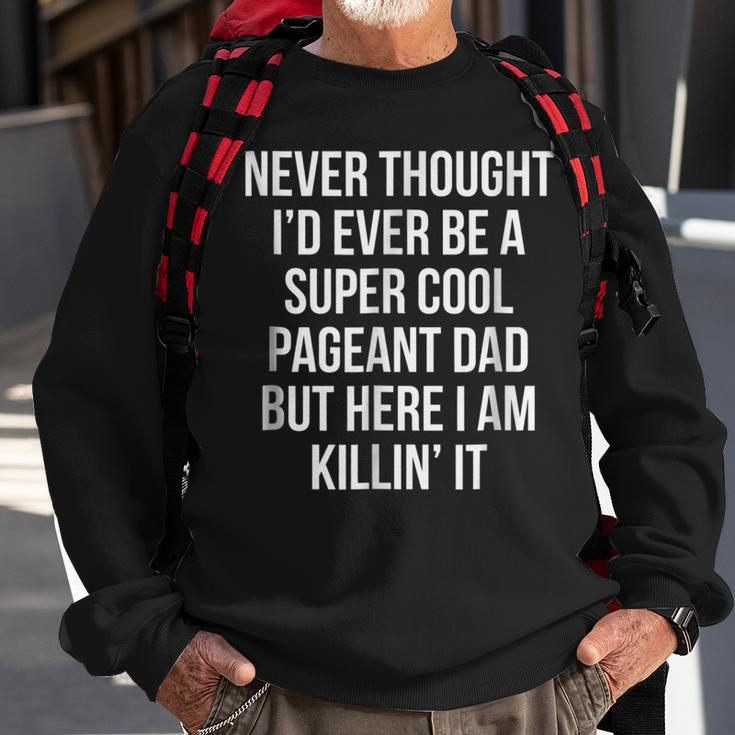 You Are Killin It Pageant Dad Funny Father GiftGift For Mens Sweatshirt Gifts for Old Men