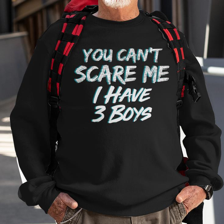 You Cant Scare Me I Have Three Boys Sweatshirt Gifts for Old Men