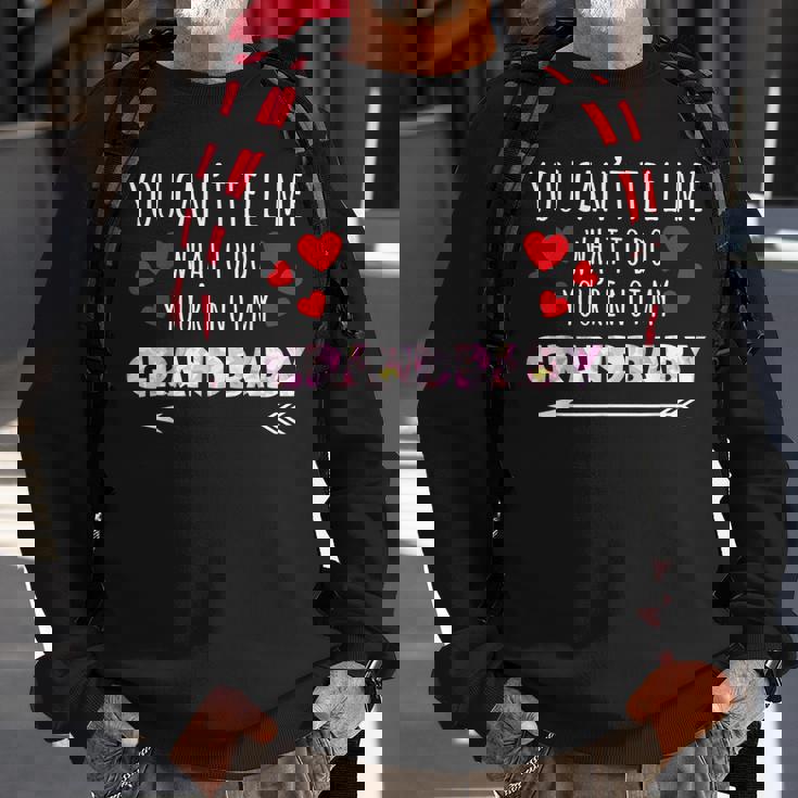 You Cant Tell Me What To Do Youre Not My Grandbaby Sweatshirt Gifts for Old Men