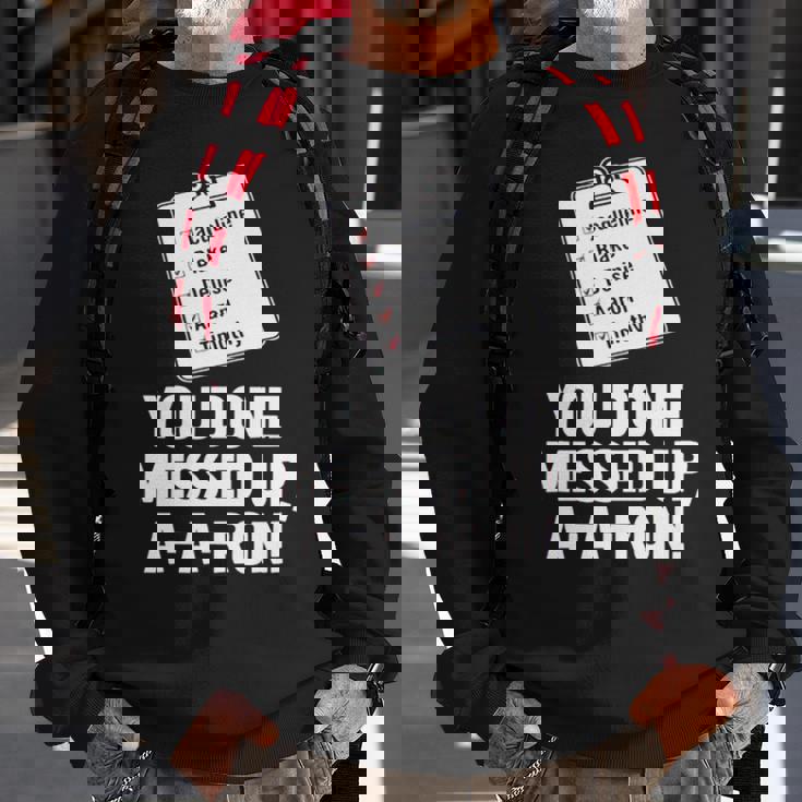 You Done Messed Up Aaron V2 Sweatshirt Gifts for Old Men