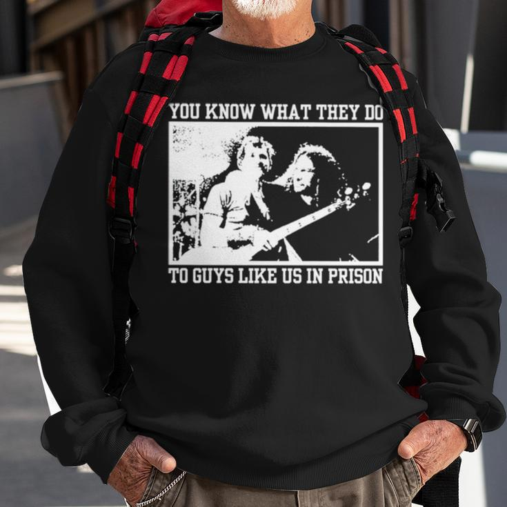 You Know What They Do To Guys Like Us In Prison Sweatshirt Gifts for Old Men