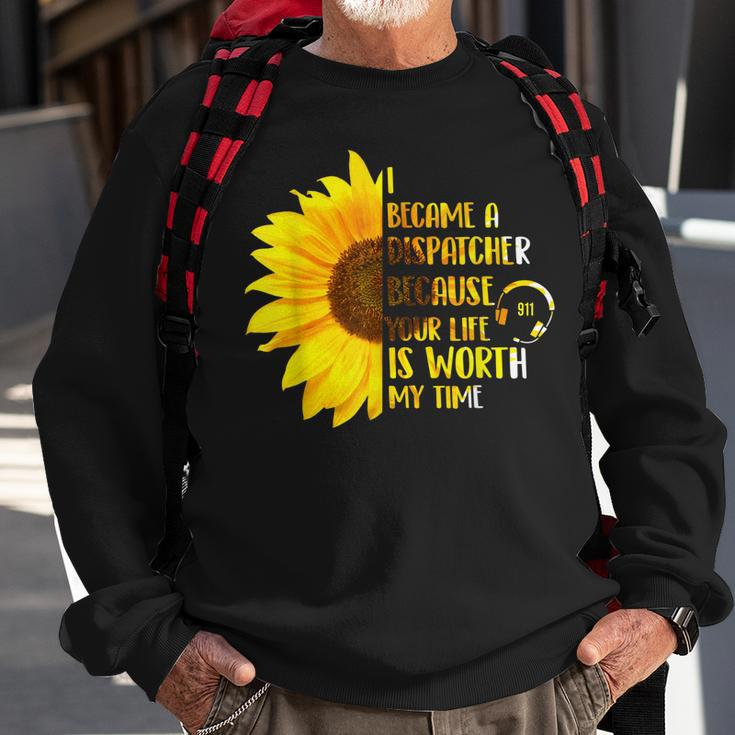 Your Life Is Worth My Time - 911 Dispatcher Emergency Sweatshirt Gifts for Old Men
