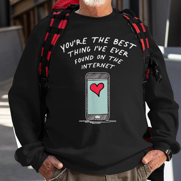 Youre The Best Thing Ive Ever Found On The Internet Sweatshirt Gifts for Old Men
