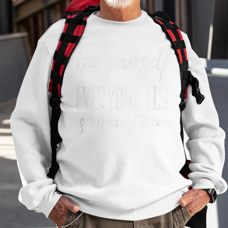 Be Yourself Everyone Else Is Already Taken Men Women Sweatshirt Graphic Print Unisex Gifts for Old Men
