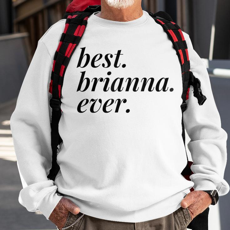 Best Brianna Ever Name Personalized Woman Girl Bff Friend Sweatshirt Gifts for Old Men