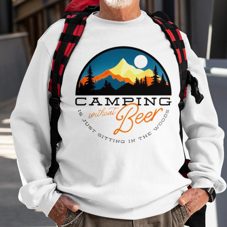 Camping Without Beer Is Just Sitting In The WoodsSweatshirt Gifts for Old Men