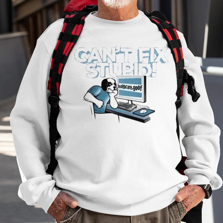 Can’T Fix Stupid Healthcare Dot Goof Sweatshirt Gifts for Old Men